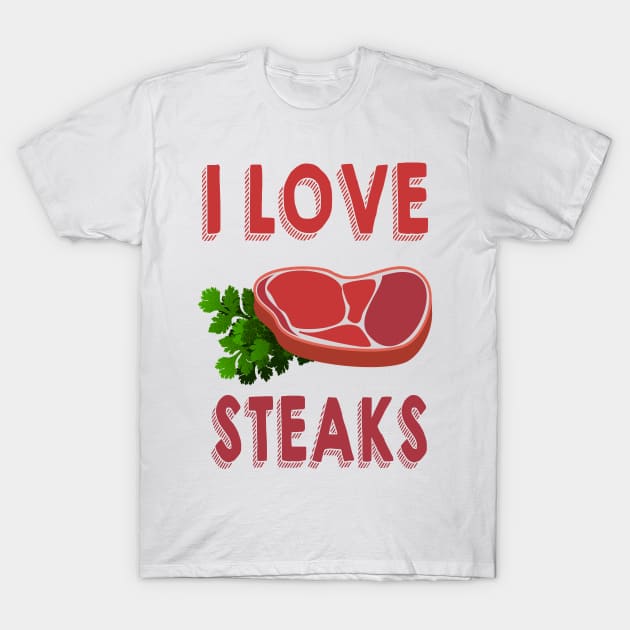 I Love Steaks T-Shirt by dwayne2000